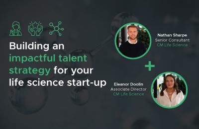 Building an Impactful Talent Strategy for Your Life Science Start-Up