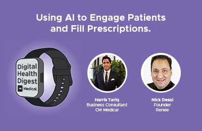 Digital Health Digest: Using AI to Engage Patients and Fill Prescriptions.